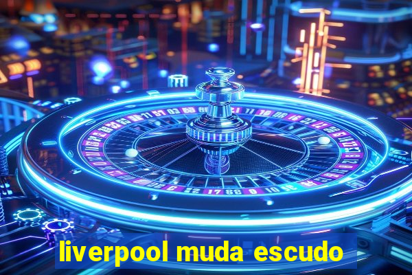 liverpool muda escudo